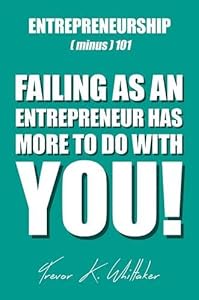 Entrepreneurship (minus) 101 by Trevor K. Whittaker