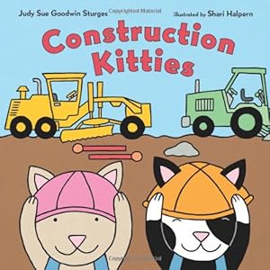 Construction Kitties by Judy Sue Goodwin Sturges