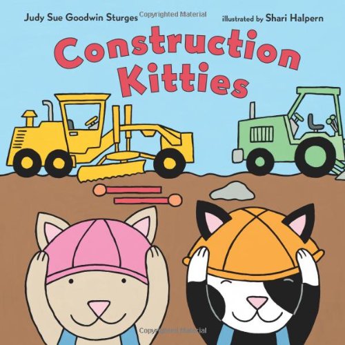 Construction Kitties by Judy Sue Goodwin Sturges
