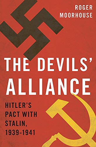 The Devils' Alliance: Hitler's Pact with Stalin, 1939-1941 by Roger Moorhouse