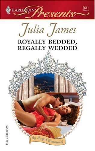 Royally Bedded, Regally Wedded (By Royal Command Book 6) by Julia James