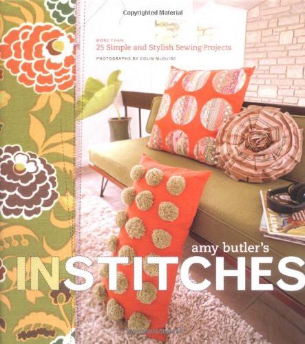 Amy Butler's In Stitches: More Than 25 Simple and Stylish Sewing Projects by Amy Butler