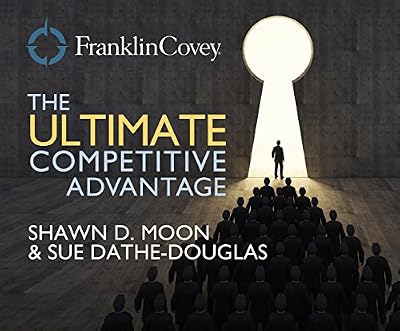 Ultimate Competitive Advantage, The: Why Your People Make All the Difference and the 6 Practices You Need to Engage Them