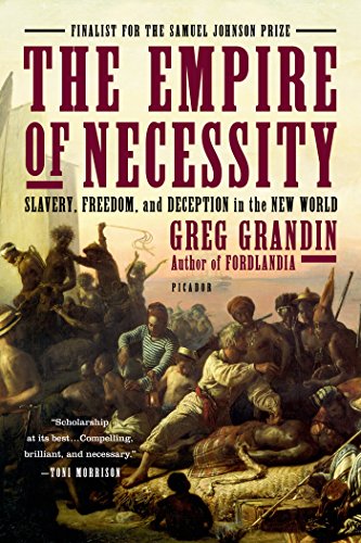 The Empire of Necessity: Slavery, Freedom, and Deception in the New World by Greg Grandin