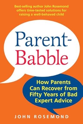 Parent-Babble: How Parents Can Recover from Fifty Years of Bad Expert Advice
