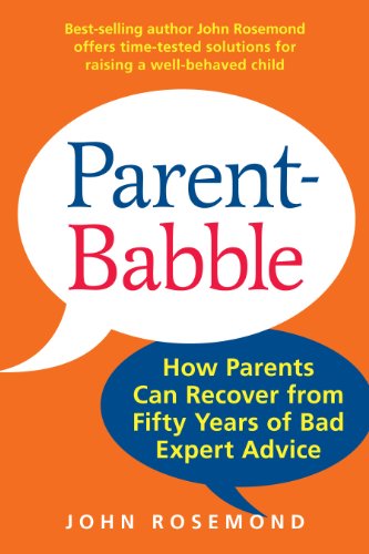 Parent-Babble: How Parents Can Recover from Fifty Years of Bad Expert Advice by John Rosemond
