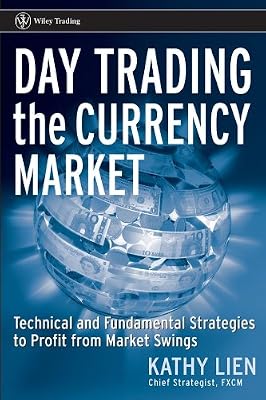 Day Trading the Currency Market: Technical and Fundamental Strategies To Profit from Market Swings (Wiley Trading Book 260)