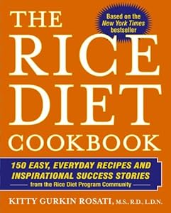 The Rice Diet Cookbook: 150 Easy, Everyday Recipes and Inspirational Success Stories from the Rice Diet Program Community