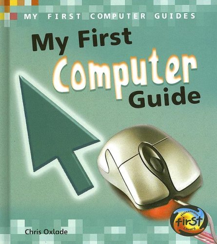 My First Computer Guide (My First Computer Guides) by Chris Oxlade