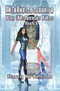 The McKenzie Files, Book 3: Obliteration by Barry K. Nelson
