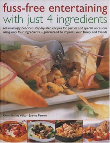 Fuss-Free Entertaining with Just 4 Ingredients by Joanna Farrow