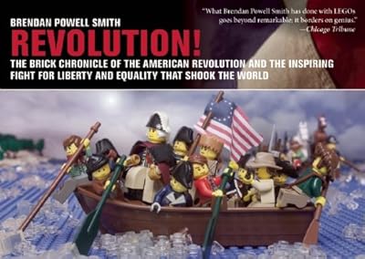 Revolution!: The Brick Chronicle of the American Revolution and the Inspiring Fight for Liberty and Equality that Shook the World