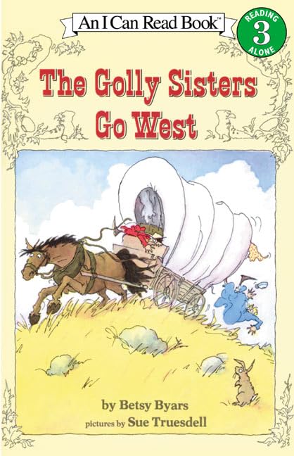 The Golly Sisters Go West (I Can Read Level 3) by Betsy Byars