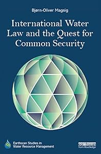 International Water Law and the Quest for Common Security (Earthscan Studies in Water Resource Management) by Bjorn-Oliver Magsig