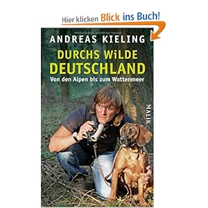 Durchs wilde Deutschland: von den Alpen bis zum Wattenmeer / Andreas ...