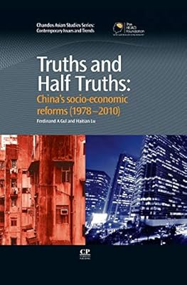 Truths and Half Truths: China’s Socio-Economic Reforms from 1978-2010 (Chandos Asian Studies Series)