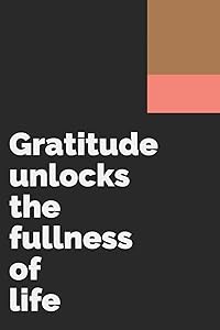 Gratitude unlocks the fullness of life: Develop the habit of being grateful. Positive affirmations for happiness and success and confidence (the law ... gift for yourself, friends, and family. by Forward Motion Journals