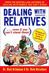 Dealing With Relatives (...even if you can't stand them) : Bringing Out the Best in Families at Their Worst by Rick Brinkman