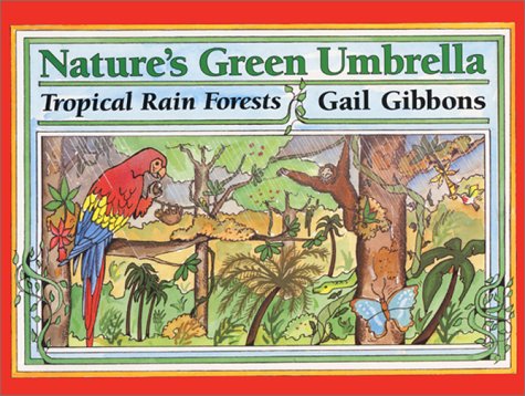 Nature's Green Umbrella: Tropical Rain Forests by Gail Gibbons