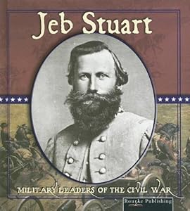 Jeb Stuart (Civil War Military Leaders)