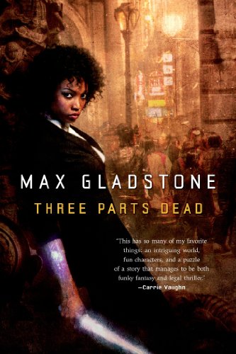 Three Parts Dead (Craft Sequence Book 1) by Max Gladstone