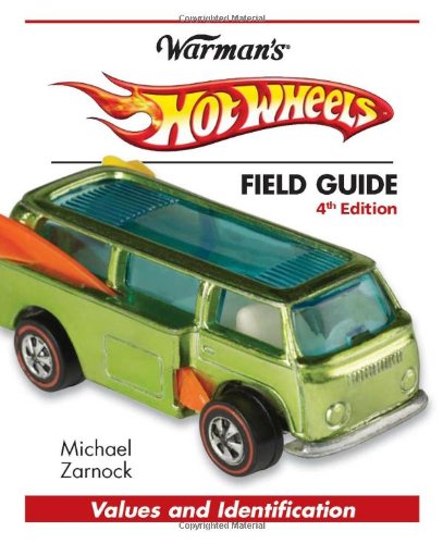 Hot Wheels Field Guide: Values and Identification by Michael Zarnock