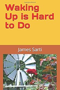 Waking Up is Hard to Do: The Third Volume of the When Will I Wake Up? Series by James Sarti