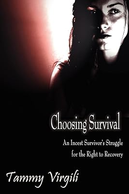 Choosing Survival: An Incest Survivor''s Struggle for the Right to Recovery