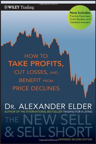The New Sell and Sell Short: How To Take Profits, Cut Losses, and Benefit From Price Declines by Alexander Elder