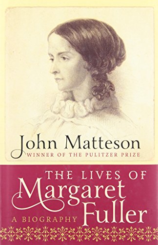 The Lives of Margaret Fuller: A Biography by John Matteson