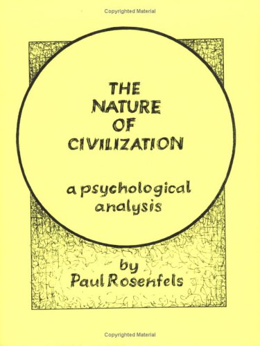 The Nature of Civilization : A Psychological Analysis (Ninth Street Center Monograph) by Paul Rosenfels