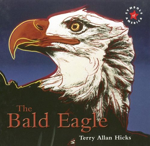 The Bald Eagle (Symbols of America) by Terry Allan Hicks