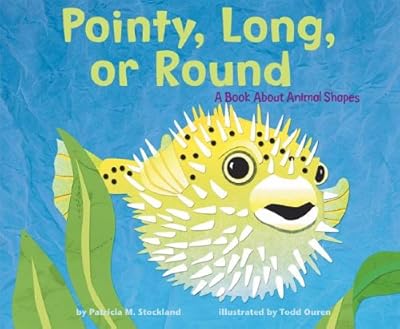 Pointy, Long, Or Round: A Book About Animal Shapes