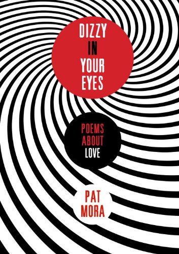 Dizzy in Your Eyes: Poems about Love by Pat Mora