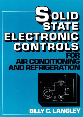 Solid State Electronic Controls for Air Conditioning and Refrigeration by Billy C. Langley