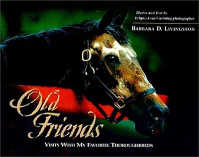 Old Friends: Visits With My Favorite Thoroughbreds