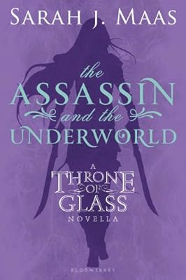 The Assassin and the Underworld: A Throne of Glass Novella