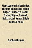 Flusssystem Indus: Indus, Tarbela-Talsperre, Ranjit-Sagar-Talsperre, Kabul, Satluj, Shyok, Chanab, Rakshastal, Kunar, Gilgit, Hunza, Braldu