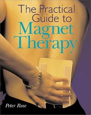 The Practical Guide to Magnet Therapy