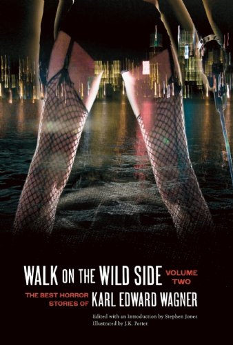 Walk on the Wild Side: The Best Horror Stories of Karl Edward Wagner, Volume 2 by Karl Edward Wagner