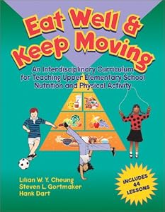 Eat Well & Keep Moving: An Interdisciplinary Curriculum for Teaching Upper Elementary School Nutri Tion and Physical Activity by Lilian W. Y. Cheung