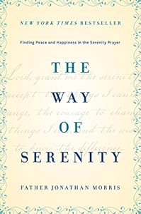 The Way of Serenity: Finding Peace and Happiness in the Serenity Prayer