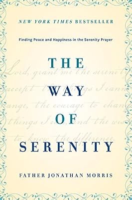 The Way of Serenity: Finding Peace and Happiness in the Serenity Prayer
