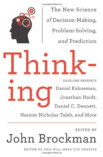 Thinking: The New Science of Decision-Making, Problem-Solving, and Prediction by John Brockman