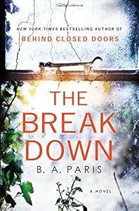 The Breakdown: The 2017 Gripping Thriller from the Bestselling Author of Behind Closed Doors