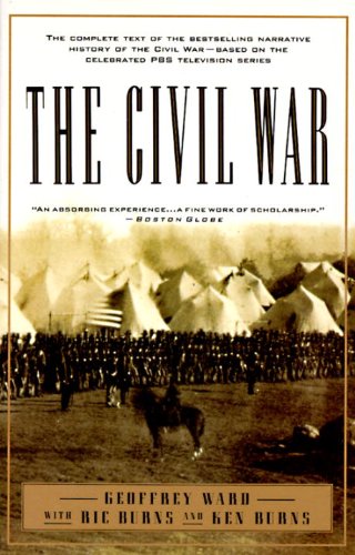 The Civil War: The complete text of the bestselling narrative history of the Civil War--based on the celebrated PBS television series (Vintage Civil War Library) by Geoffrey C. Ward