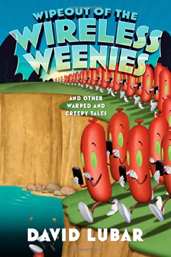 Wipeout of the wireless weenies and other warped and creepy tales by David Lubar