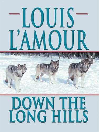 Down the Long Hills by Louis L'Amour