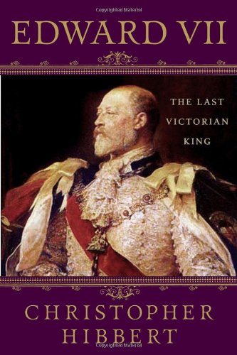 Edward VII: The Last Victorian King by Christopher Hibbert