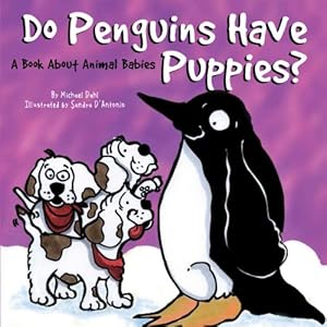 Do Penguins Have Puppies? A Book About Animal Babies (Animals All Around)